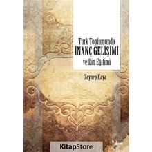 Türk Toplumunda İnanç Gelişimi ve Din Eğitimi - Zeynep Kaya