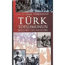 TÜRK TOPLUMUNUN KÜLTÜREL DINAMIKLERI - ORHAN TÜRKDOĞAN
