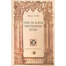TÜRK VE ALMAN POETİKASININ KİTABI - AHMET SARI