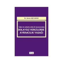 Türk ve Avrupa Birliği Hukukunda Dolaysız Vergilerde Ayrımcılık Yasağı - Nuray Aşçı Akıncı
