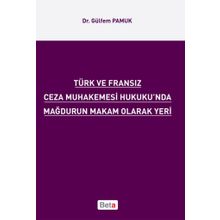 TÜRK VE FRANSIZ CEZA MUHAKEMESI HUKUKU'NDA MAĞDURUN MAKAM OLARAK YERI - GÜLFEM PAMUK
