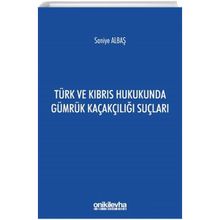 Türk ve Kıbrıs Hukukunda Gümrük Kaçakçılığı Suçları - Saniye Albaş