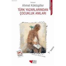 TÜRK YAZARLARINDAN ÇOCUKLUK ANILARI - AHMET KÖKLÜGİLLER