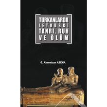 Turkanlarda - Etrüks - Tanrı Ruh ve Ölüm - G. Ahmetcan Asena