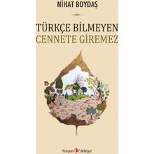 Türkçe Bilmeyen Cennete Giremez - Nihat Boydaş