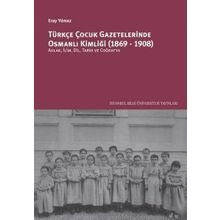 Türkçe Çocuk Gazetelerinde Osmanlı Kimliği 1869-1908 Eray Yılmaz
