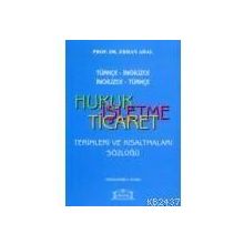 TÜRKÇE -İNGİLİZCE / İNGİLİZCE-TÜRKÇE HUKUK İŞLETME TICARET TERIMLERI VE KISALTMALAR SÖZLÜĞÜ - ERHAN ADAL