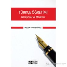 TÜRKÇE ÖĞRETIMI - YAKLAŞIMLAR VE MODELLER - FIRDEVS GÜNEŞ