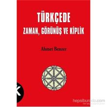 TÜRKÇE'DE ZAMAN, GÖRÜNÜŞ VE KIPLIK - AHMET BENZER