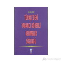TÜRKÇE'DEKİ YABANCI KÖKENLİ KELIMELER SÖZLÜĞÜ - GÖKDAL OKAY