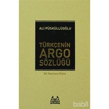 TÜRKÇE'NİN ARGO SÖZLÜĞÜ - ALI PÜSKÜLLÜOĞLU
