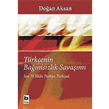 TÜRKÇENİN BAĞIMSIZLIK SAVAŞIMI SON 75 YILDA TÜRKİYE TÜRKÇESİ - DOĞAN AKSAN