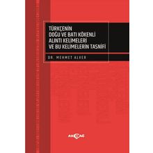 Türkçenin Doğu Batı Kökenli Alıntı Kelimeleri ve Bu Kelimelerin Tasnifi - Mehmet Alver