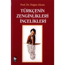 Türkçenin Zenginlikleri İncelikleri - Doğan Aksan