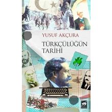 TÜRKÇÜLÜK TÜRKÇÜLÜĞÜN TARIHI GELİŞİMİ - YUSUF AKÇURA