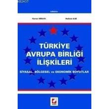 TÜRKİYE AVRUPA BİRLİĞİ İLİŞKİLERİ SIYASAL, BÖLGESEL VE EKONOMIK BOYUTLAR - HARUN ARIKAN, MUHSIN KAR