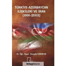 Türkiye Azerbaycan İlişkileri ve İran 1991 - 2003 - Girayalp Karakuş