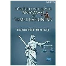 TÜRKİYE CUMHURIYETI ANAYASASI VE TEMEL KANUNLAR - HÜSEYİN ERTUĞRUL;MURAT TURPÇU