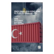 Türkiye Cumhuriyeti nin Yüzüncü Yılında Diş Ticaret Politikaları (1923-2023) - Gazi Kitabevi