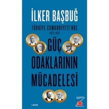 Türkiye Cumhuriyeti'nde 1923 1961 Güç Odaklarının Mücadelesi - İlker Bağbuğ
