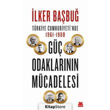 Türkiye Cumhuriyetinde Güç Odaklarının Mücadelesi - İlker Başbuğ