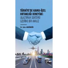 Türkiye` de Kamu-Özel Ortaklığı Deneyimi: Ulaştırma Sektörü Üzerine Bir Analiz Gazi Kitabevi