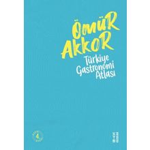 Türkiye Gastronomi Atlası - Ömür Akkor