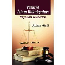 Türkiye İslam Hukukçuları Hayatları ve Eserleri - Adnan Algül