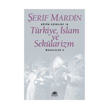 Türkiye, İslam ve Sekülarizm Makaleler 5 - Şerif Mardin