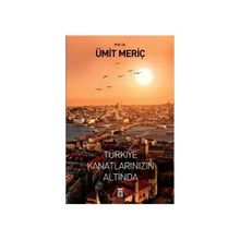 TÜRKİYE KANATLARINIZIN ALTINDA - ÜMİT MERİÇ YAZAN