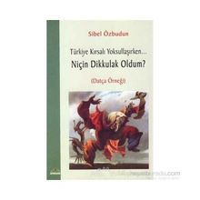 TÜRKİYE KIRSALI YOKSULLAŞIRKEN NİÇİN DIK KULAK - SIBEL ÖZBUDUN