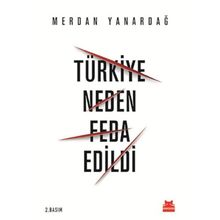 Türkiye Neden Feda Edildi - Merdan Yanardağ