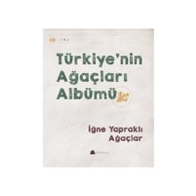 Türkiye nin Ağaçları Albümü - İğne Yapraklı Ağaçlar