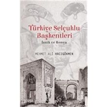 Türkiye Selçuklu Başkentleri (İznik ve Konya) - Mehmet Ali Hacıgökmen