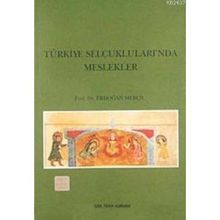 TÜRKİYE SELÇUKLULARINDA MESLEKLER - ERDOĞAN MERÇİL