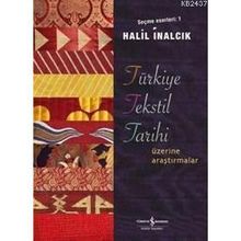 TÜRKİYE TEKSTIL TARIHI ÜZERİNE ARAŞTIRMALAR SEÇME ESERLERI 1 - HALIL İNALCIK