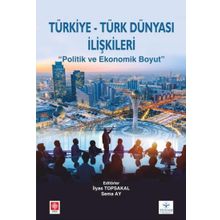 Türkiye -Türk Dünyası İlişkileri Politik ve Ekonomik Boyut Ekin Yayınevi