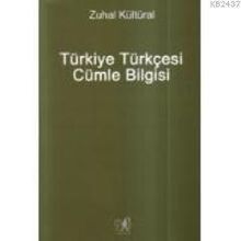 TÜRKİYE TÜRKÇESİ CÜMLE BILGISI - DERS KİTAPLARIYLA MUKAYESELI - ZUHAL KÜLTÜRAL