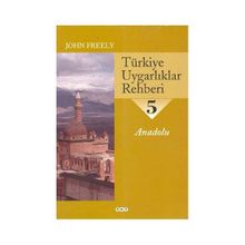 TÜRKİYE UYGARLIKLAR REHBERI 5 ANADOLU - JOHN FREELY