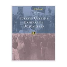 TÜRKİYE ÜZERİNE BASMAKALIP DÜŞÜNCELER - ALI KAZANCIGİL