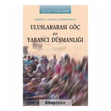 Türkiye ve Fransa Örnekleriyle Uluslararası Göç ve Yabancı Düşmanlığı - Y. Yeşim Özer