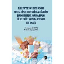 Türkiye'de 2002-2019 Dönemi Sosyal Hizmetler Politikası Üzerine Bir İnceleme ve Avrupa Birliği Ülkeleri ile Karşılaştırmalı Bir Analiz - Hayriye Atik