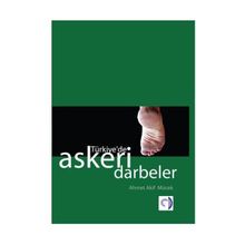 TÜRKİYE'DE ASKERI DARBELER - AHMET AKIF MÜCEK