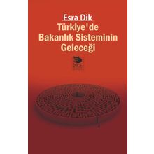 Türkiyede Bakanlık Sisteminin Geleceği - Esra Dik