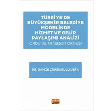 Türkiye’de Büyükşehir Belediye Modelinde Hizmet ve Gelir Paylaşımı Analizi: Ordu ve Trabzon Örneği Nobel Bilimsel Eserler