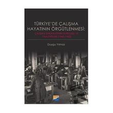 Türkiye'de Çalışma Hayatının Örgütlenmesi - Duygu Yılmaz