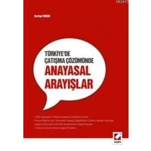 TÜRKIYE'DE ÇATIŞMA ÇÖZÜMÜNDE ANAYASAL ARAYIŞLAR - SEVTAP YOKUŞ