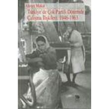 TÜRKİYE'DE ÇOK PARTILI DÖNEMDE ÇALIŞMA İLİŞKİLERİ: 1946-1963 - AHMET MAKAL
