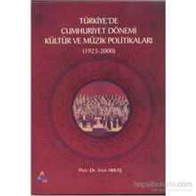 Türkiyede Cumhuriyet Dönemi Kültür ve Müzik Politikaları 1923-2000 - Salih Akkaş