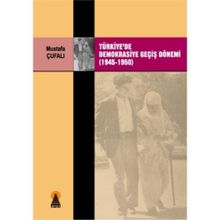 TÜRKİYE´DE DEMOKRASIYE GEÇİŞ DÖNEMİ (1945-1950) - MUSTAFA ÇUFALI